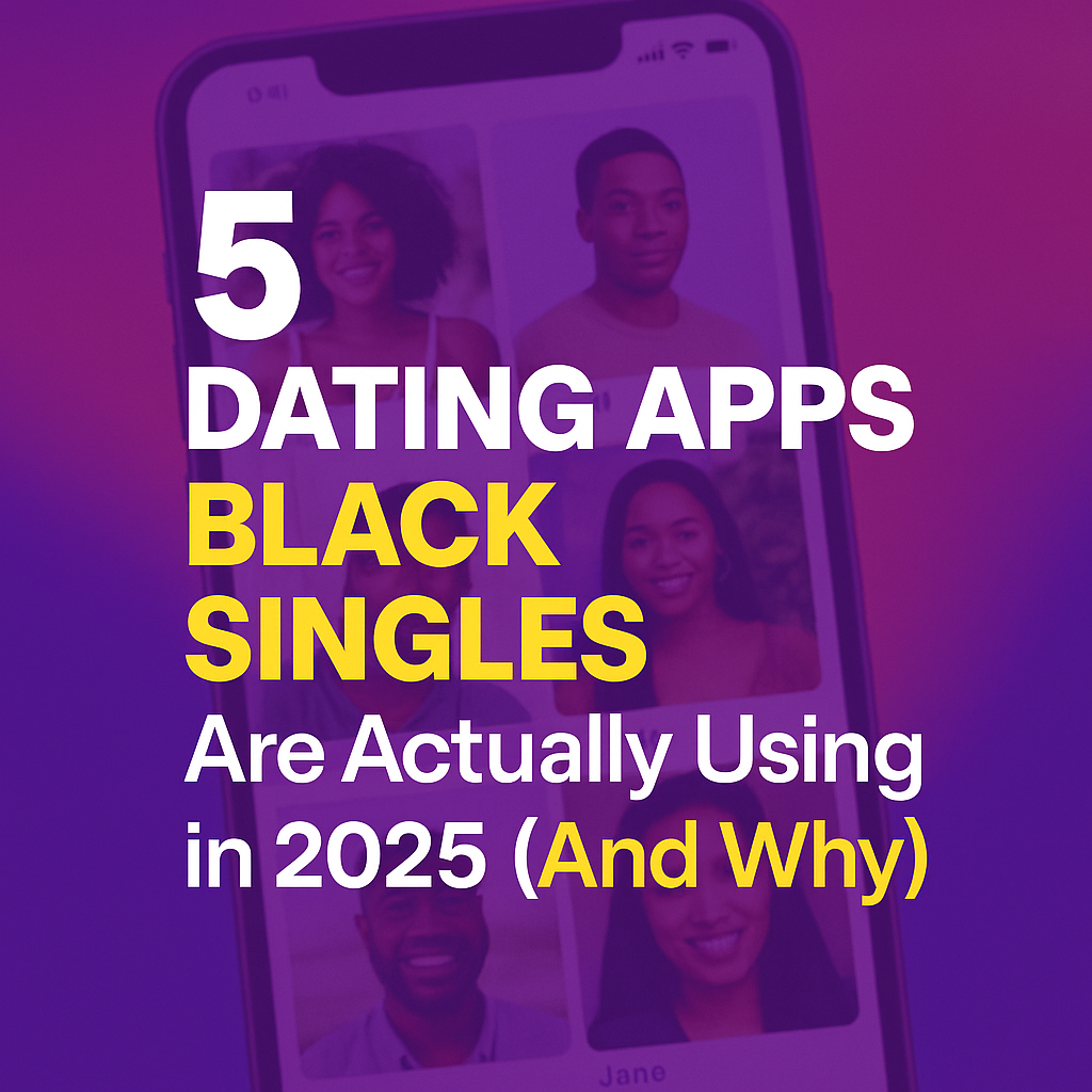 5 Dating Apps Black Singles Are Actually Using in 2025 (And Why)